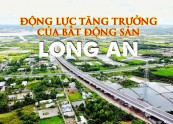 Long An có những lợi thế rất lớn cho thị trường bất động sản hồi sinh sau dịch bệnh