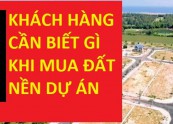 Khách hàng cần biết gì khi mua đất nền dự án?