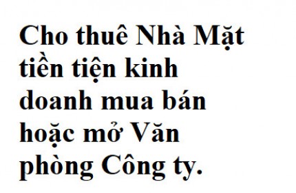 Cho thuê Nhà Mặt tiền tiện kinh doanh mua bán hoặc mở Văn phòng Công ty.