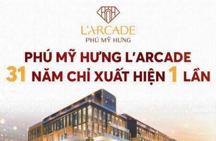 Dự án Phú Mỹ Hưng L'arcade là dự án bất động sản đón đầu giai đoạn Phú Mỹ Hưng 2.0. Tiềm năng khai thác vô hạn