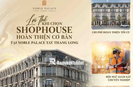  NOBLE PALACE TAY THANG LONG - BIỂU TƯỢNG MỚI CỦA BẤT ĐỘNG SẢN  HÀNG HIỆU PHÍA TÂY HÀ NỘI 