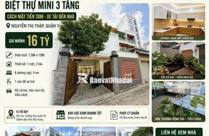BIỆT THỰ MINI NGANG 7.5M  3 TẦNG, XE TẢI ĐẾN NHÀ - NGUYỄN THỊ THẬP, QUẬN 7  NHỈNH 16 TỶ