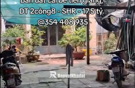 BÁN ĐẤT CÁI BÈ TIỀN GIANG, DT 2CÔNG8 - SHR - 17.5 TỶ. LH:0354408935
